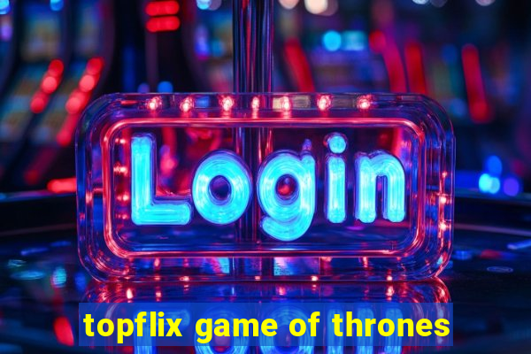 topflix game of thrones